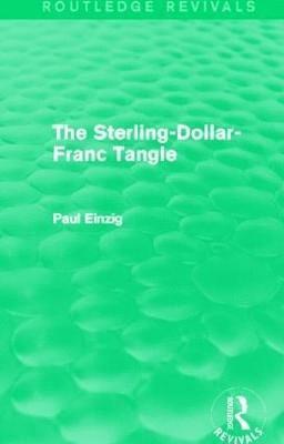 The Sterling-Dollar-Franc Tangle (Routledge Revivals) 1