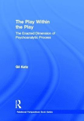 bokomslag The Play Within the Play: The Enacted Dimension of Psychoanalytic Process