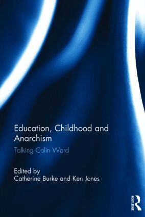Catherine Burke, Ken Jones - Education, Childhood and Anarchism, Inbunden