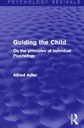 Alfred Adler - Guiding the Child (Psychology Revivals), Häftad