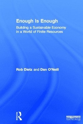 Rob Dietz, Dan O'Neill, USA) Dietz, Rob (Centre for the Advancement of the Steady State Economy, Arlington VA, UK and Centre for the Advancement of the Steady State Economy) O'Neill, Dan (University of Leeds - Enough Is Enough, Inbunden