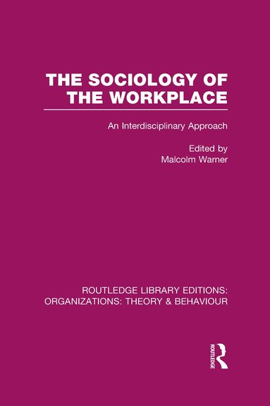 Malcolm Warner - Sociology of the Workplace (RLE: Organizations), Inbunden