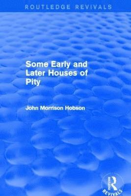 Some Early and Later Houses of Pity (Routledge Revivals) 1