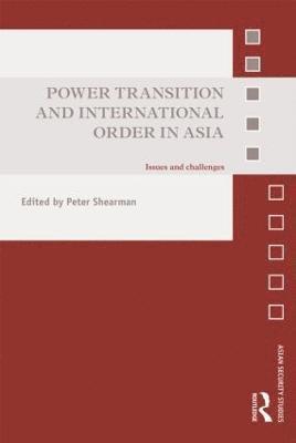 Peter Shearman, Thailand) Shearman, Peter (Chulalongkorn University - Power Transition and International Order in Asia, Inbunden