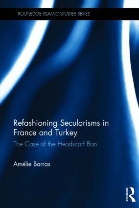 Amelie Barras - Refashioning Secularisms in France and Turkey, Inbunden