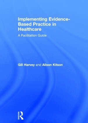 Gill Harvey, Alison Kitson - Implementing Evidence-Based Practice in Healthcare, Inbunden