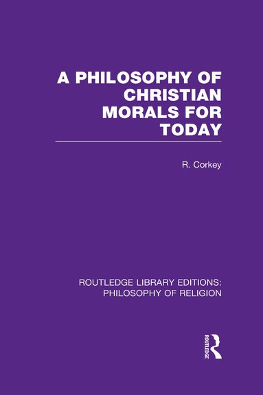 Robert Corkey - Philosophy of Christian Morals for Today, Inbunden