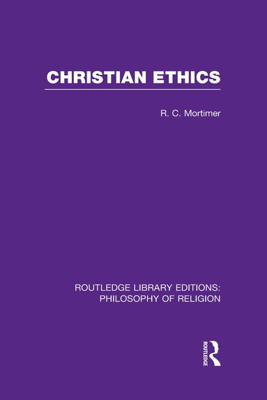 Robert Cecil Mortimer - Christian Ethics, Inbunden