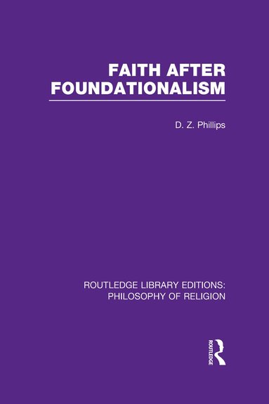 D.Z. Phillips - Faith after Foundationalism, Inbunden