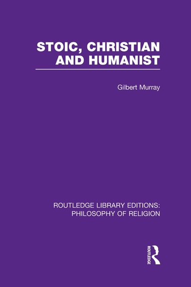 Gilbert Murray - Stoic, Christian and Humanist, Inbunden