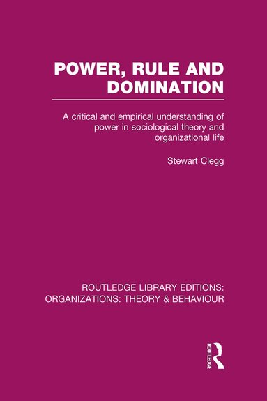Stewart Clegg - Power, Rule and Domination (RLE: Organizations), Inbunden