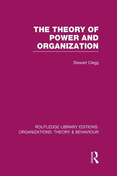 Stewart Clegg - Theory of Power and Organization (RLE: Organizations), Inbunden
