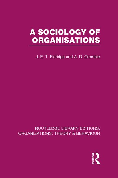 J. Eldridge, A. Crombie - Sociology of Organisations (RLE: Organizations), Inbunden