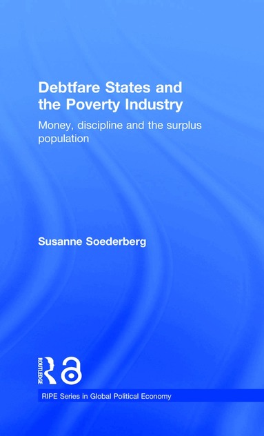 Susanne Soederberg - Debtfare States and the Poverty Industry, Inbunden