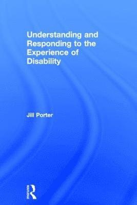 Understanding and Responding to the Experience of Disability 1