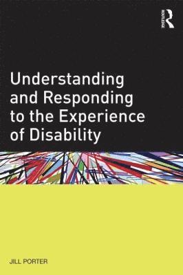 Jill Porter, UK) Porter, Jill (University of Bath - Understanding and Responding to the Experience of Disability, Häftad