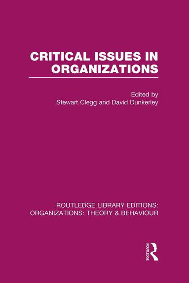 Stewart Clegg, David Dunkerley - Critical Issues in Organizations (RLE: Organizations), Inbunden