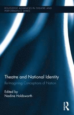 Nadine Holdsworth - Theatre and National Identity, Inbunden