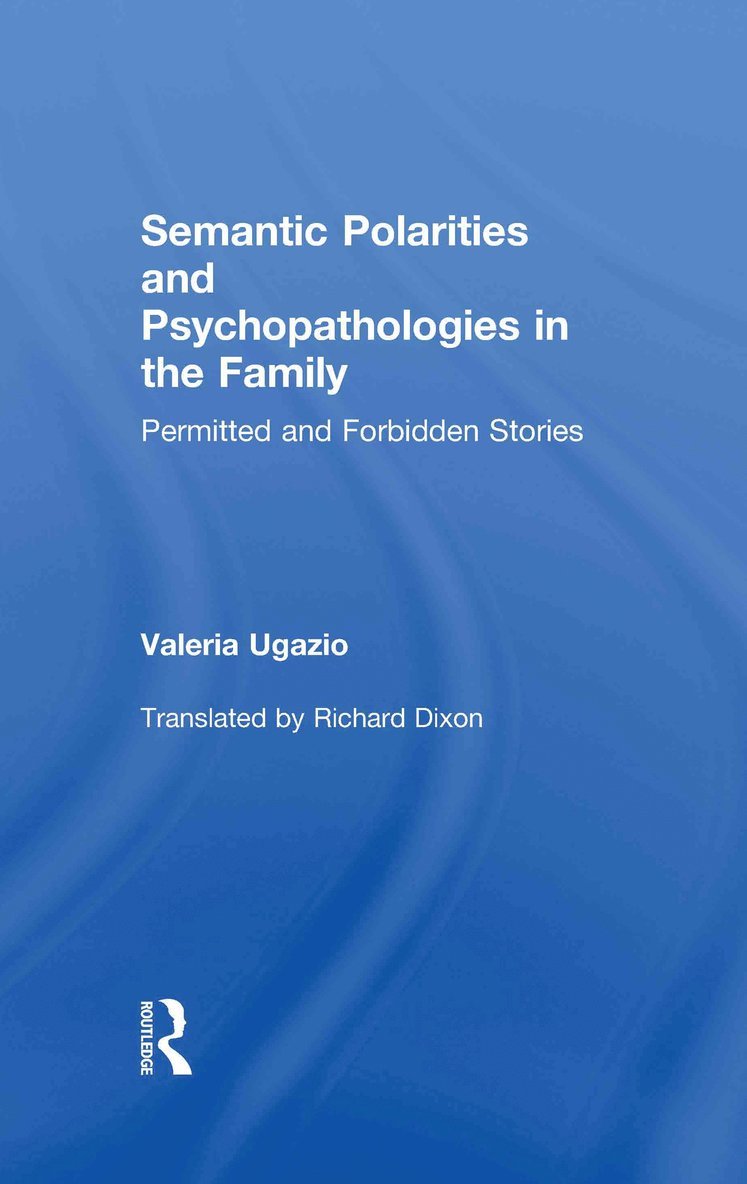 Valeria Ugazio, Italy) Ugazio, Valeria (European Institute of Systemic-relational Therapies - Semantic Polarities and Psychopathologies in the Family, Inbunden