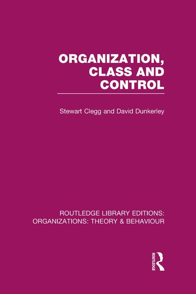 Stewart Clegg, David Dunkerley - Organization, Class and Control (RLE: Organizations), Inbunden