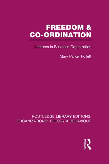 Mary Parker Follett - Freedom and Co-ordination (RLE: Organizations), Inbunden