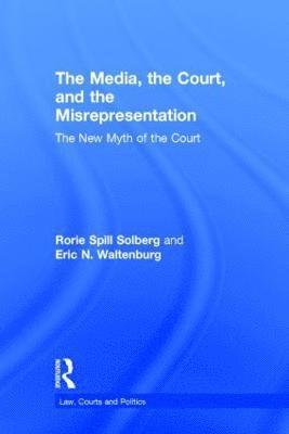 Rorie Spill Solberg, Eric N. Waltenburg, USA) Solberg, Rorie Spill (Oregon State University, USA) Waltenburg, Eric N. (Purdue University - Media, the Court, and the Misrepresentation, Inbunden
