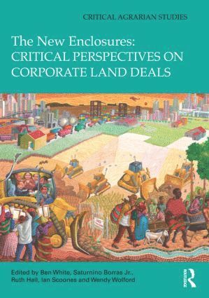 The New Enclosures: Critical Perspectives on Corporate Land Deals 1