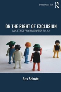 bokomslag On the Right of Exclusion: Law, Ethics and Immigration Policy