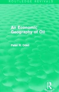bokomslag An Economic Geography of Oil (Routledge Revivals)