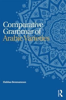 Elabbas Benmamoun - Benmamoun, E: Comparative Grammar of Arabic Varieties, Häftad