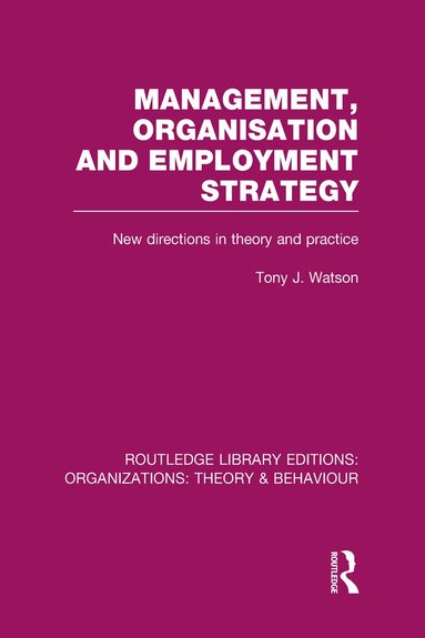 Tony Watson - Management Organization and Employment Strategy (RLE: Organizations), Inbunden