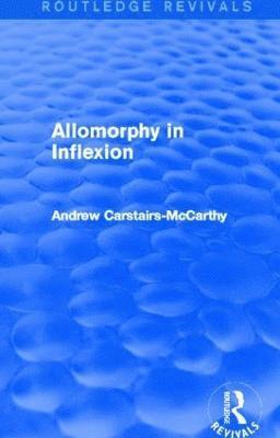 Allomorphy in Inflexion (Routledge Revivals) 1