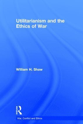 bokomslag Utilitarianism and the Ethics of War