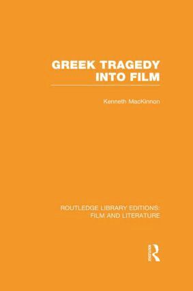 Kenneth MacKinnon - Greek Tragedy into Film, Inbunden