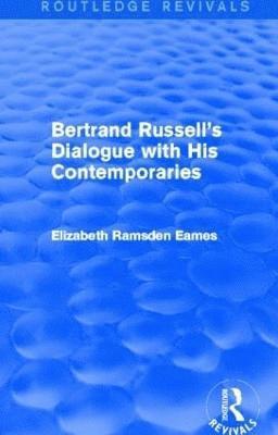 Bertrand Russell's Dialogue with His Contemporaries (Routledge Revivals) 1