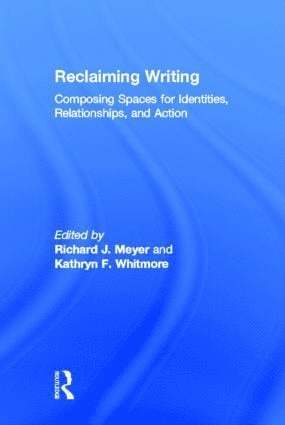 Richard J. Meyer, Kathryn F. Whitmore, USA) Meyer, Richard J. (University of New Mexico, USA) Whitmore, Kathryn F. (University of Louisville - Reclaiming Writing, Inbunden