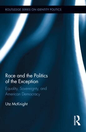Utz McKnight - Race and the Politics of the Exception, Inbunden