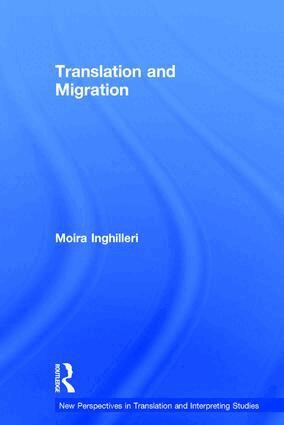 Moira Inghilleri - Translation and Migration, Inbunden