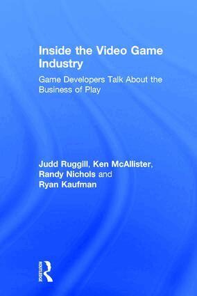 Judd Ruggill, Ken McAllister, Randy Nichols, Ryan Kaufman - Inside the Video Game Industry, Inbunden