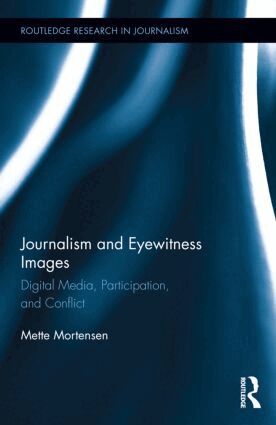Mette Mortensen - Journalism and Eyewitness Images, Inbunden