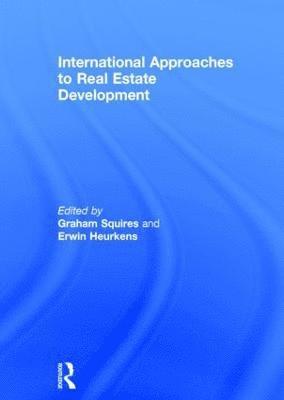 Graham Squires, Erwin Heurkens, The Netherlands) Heurkens, Erwin (Delft University of Technology - International Approaches to Real Estate Development, Inbunden