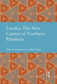 bokomslag Lusaka: The New Capital of Northern Rhodesia