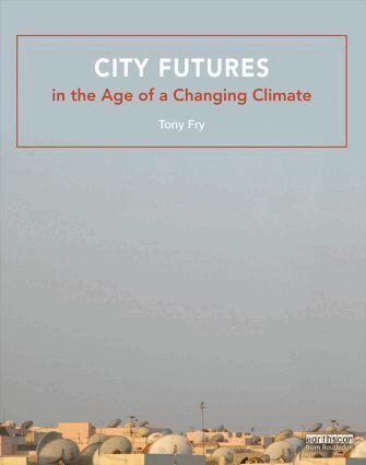 Tony Fry - City Futures in the Age of a Changing Climate, Häftad