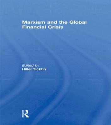 Hillel Ticktin, UK) Ticktin, Hillel (University of Glasgow - Marxism and the Global Financial Crisis, Häftad