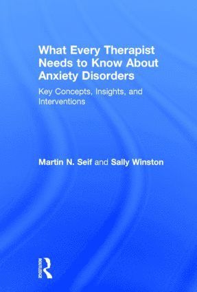 bokomslag What Every Therapist Needs to Know About Anxiety Disorders