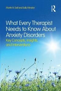 bokomslag What Every Therapist Needs to Know About Anxiety Disorders
