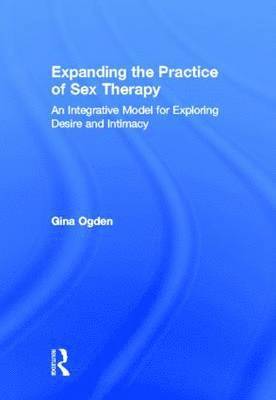 Expanding the Practice of Sex Therapy: An Integrative Model for Exploring Desire and Intimacy