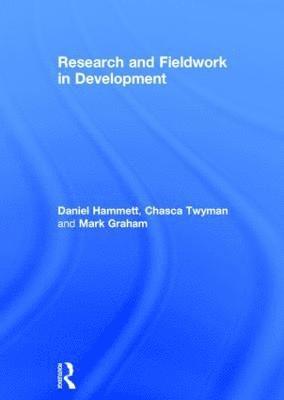 Daniel Hammett, Chasca Twyman, Mark Graham - Research and Fieldwork in Development, Inbunden