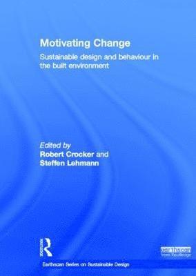 Motivating Change: Sustainable Design and Behaviour in the Built Environment 1