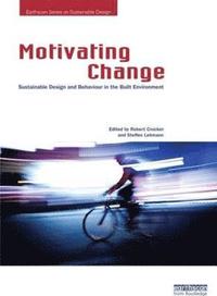 bokomslag Motivating Change: Sustainable Design and Behaviour in the Built Environment